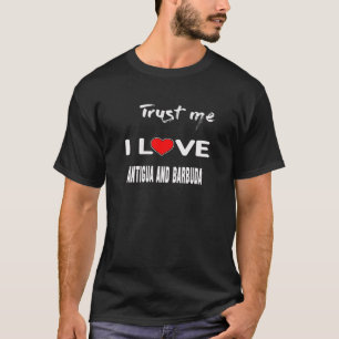 Geloof me, ik hou van Antigua en Barbuda. T-shirt