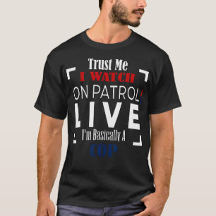 Geloof me, ik kijk live op patrouille. Ik ben eige T-shirt