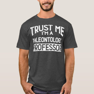 Geloof me, Im Paleontology Professor T-shirt