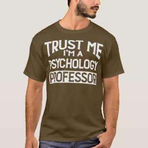 Geloof me Im Psychology Professor T-shirt