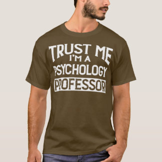 Geloof me Im Psychology Professor T-shirt