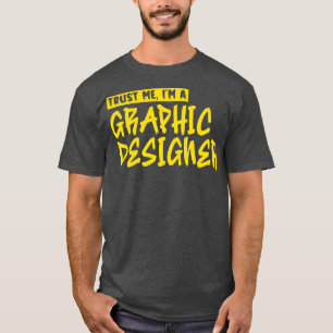 Geloof me In een grafisch ontwerper T-shirt