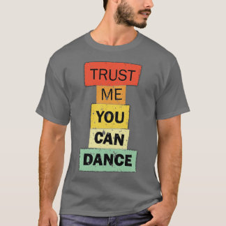 Geloof me, je kunt grappig citaat gezegde dansen t-shirt
