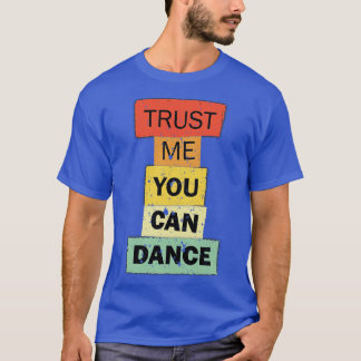 Geloof me, je kunt grappig citaat gezegde dansen t-shirt