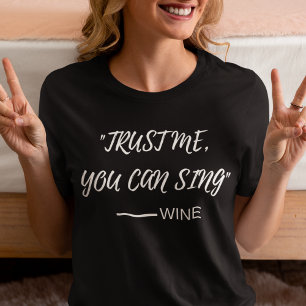 Geloof me, je kunt wijn zingen t-shirt