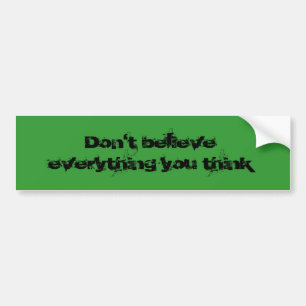 Geloof niet alles wat je denkt bumpersticker