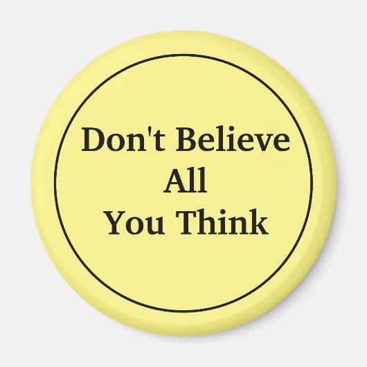 Geloof niet alles wat je denkt magneet (Voorkant)