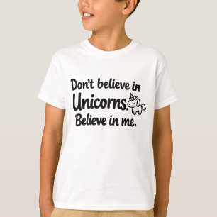 Geloof niet in eenhoorns - Geloof in mij T-shirt