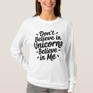 Geloof niet in eenhoorns - Geloof in mij T-shirt