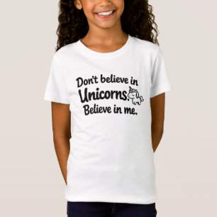 Geloof niet in eenhoorns - Geloof in mij T-shirt