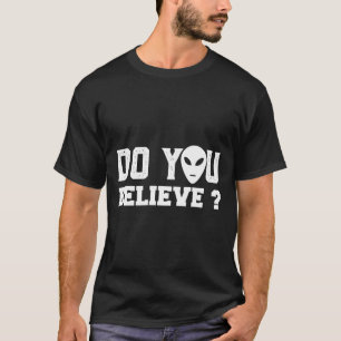 Gelooft u dat Alien UFO-ontvoering samenzwering is T-shirt