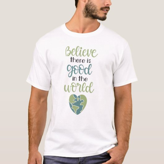 Gelooft u dat er in de wereld goede dingen zijn t-shirt (Voorkant)