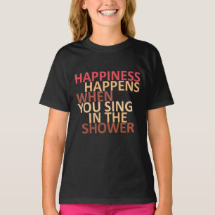 Geluk gebeurt als je onder de douche zingt t-shirt