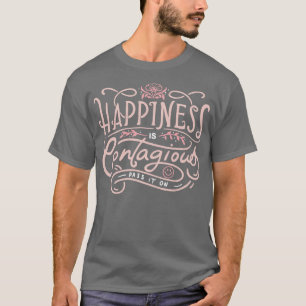 Geluk is besmettelijk t-shirt