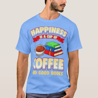 Geluk is een beker koffie en goede boeken t-shirt