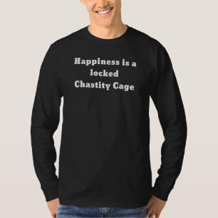 Geluk is een gesloten kuisheidskooi t-shirt