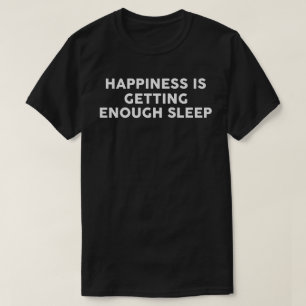 Geluk is genoeg slaap krijgen t-shirt