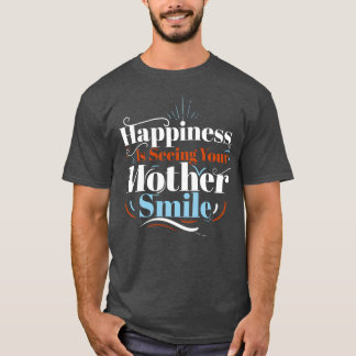 Geluk is het zien van je moeder glimlach grootste t-shirt