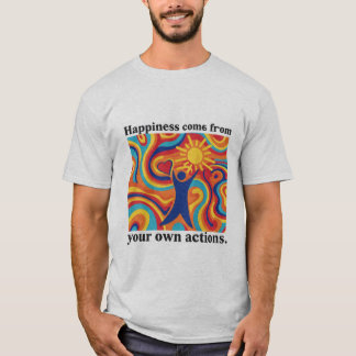 Geluk komt voort uit je eigen daden t-shirt