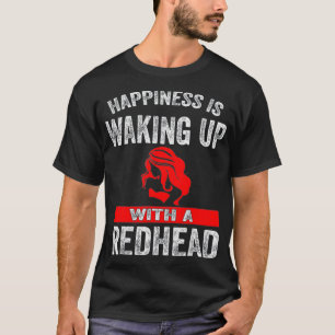 Geluk wordt wakker met een Redhead _2 T-shirt