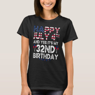 Gelukkig 4 juli en ja het is mijn 32e verjaardag s t-shirt