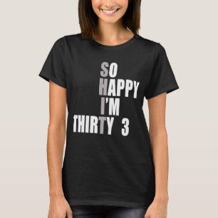 Gelukkig ben ik 33 33e verjaardag t-shirt