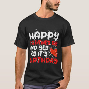 Gelukkig Valentijnsdag ja het is mijn verjaardag T-shirt