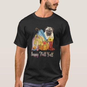 Gelukkige Herfst Y'all Pug Hond Moeder Pompoen Her T-shirt