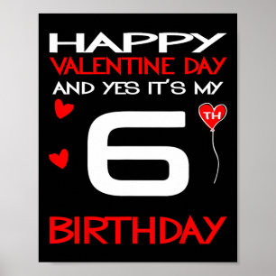 Gelukkige Valentijn en ja, het is mijn 6e verjaard Poster