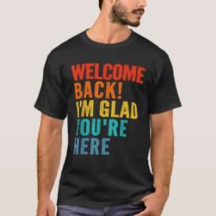 Gelukkige Welkom Terug Ik Ben Blij Dat Je Er Bent T-shirt