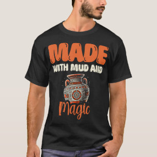Gemaakt Met Modder En Magische Klei Pottenbakker O T-shirt