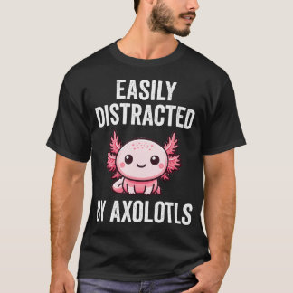 Gemakkelijk Afgeleid Door Axolotls Fun Axolotl Fan T-shirt