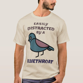 Gemakkelijk afgeleid door een Bluethroat vogelaar T-shirt