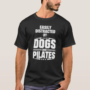 Gemakkelijk afgeleid door honden en pilates t-shirt