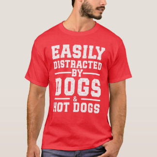 Gemakkelijk afgeleid door honden Hot Dogs gift fam T-shirt