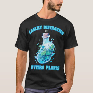 Gemakkelijk Afgeleid Door In Vitro Planten Weefsel T-shirt