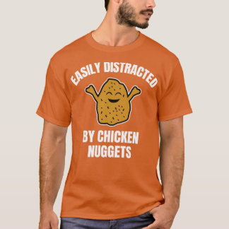 Gemakkelijk afgeleid door kip nuggets 1 t-shirt