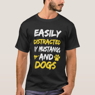 Gemakkelijk afgeleid door Mustangs en Dogs T shirt