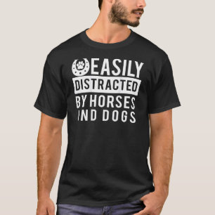 Gemakkelijk Afgeleid Door Paarden En Honden Voor C T-shirt