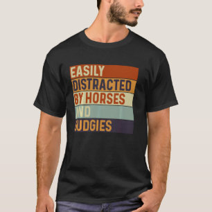 Gemakkelijk afgeleid door paarden en parkieten, pa t-shirt
