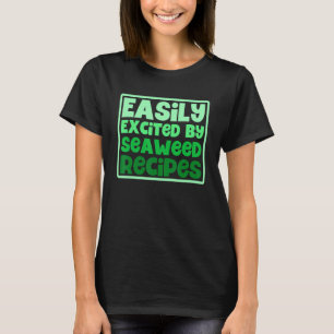 Gemakkelijk Opgewonden Door Zeewier Recepten Veget T-shirt