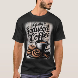 Gemakkelijk verleid door koffie Grappige Koffie T-shirt