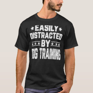 Gemakkelijk verstoord door een hond-training t-shirt