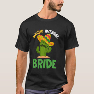 Gemiddelde Nacho Bruid Cinco de Mayo Sombrero Mexi T-shirt