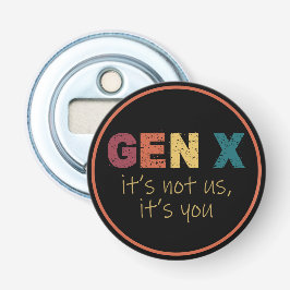 Gen X: Het zijn niet wij, maar jij Button Flesopener