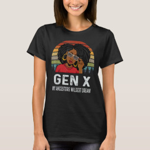 Gen X My Ancestors Wildest Dream Melanin Black T-shirt