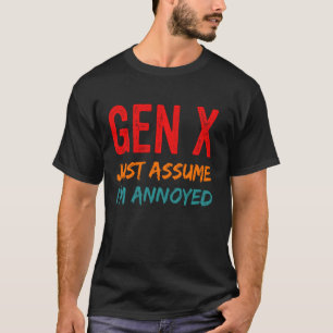 Gen X, neem aan dat ik geïrriteerd ben, grappige g T-shirt