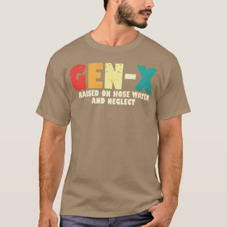 Gen X Opgegroeid Met Slangwater En Verwaarlozing 8 T-shirt