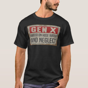 Gen X Opgegroeid met Tuinslang Water en Verwaarloz T-shirt