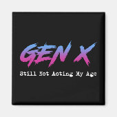 Gen X - Still Not Acting My Age Magneet (Voorkant)